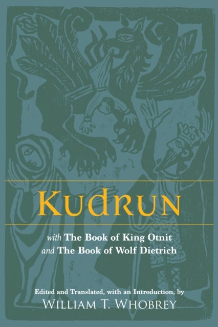 Kudrun - with The Book of King Otnit and The Book of Wolf Dietrich