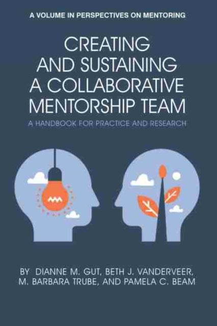 Creating and Sustaining a Collaborative Mentorship Team - A Handbook for Practice and Research