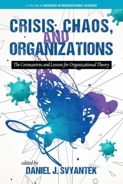 Crisis, Chaos, and Organizations - The Coronavirus and Lessonsfor Organizational Theory
