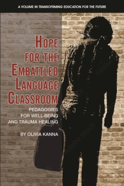 Hope for the Embattled Language Classroom - Pedagogies for Well-Being and Trauma Healing