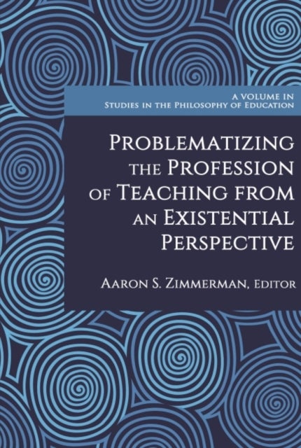Problematizing the Profession of Teaching From an Existential Perspective