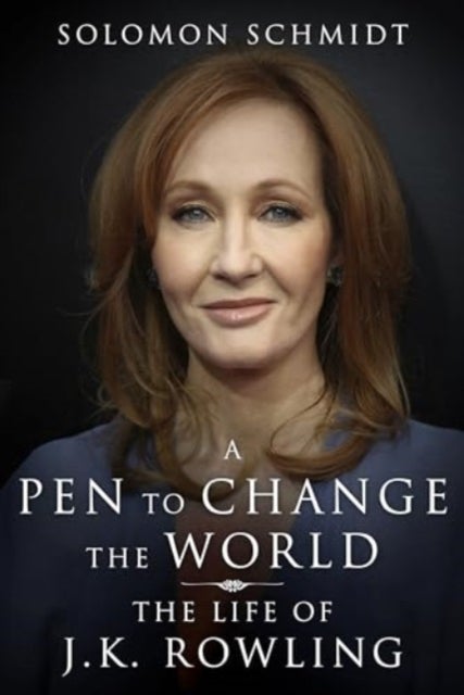 A Pen to Change the World - The Life of J.K. Rowling