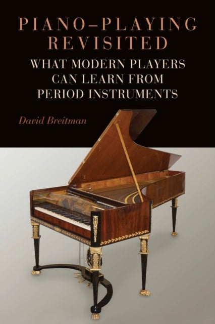 Piano-Playing Revisited - What Modern Players Can Learn from Period Instruments