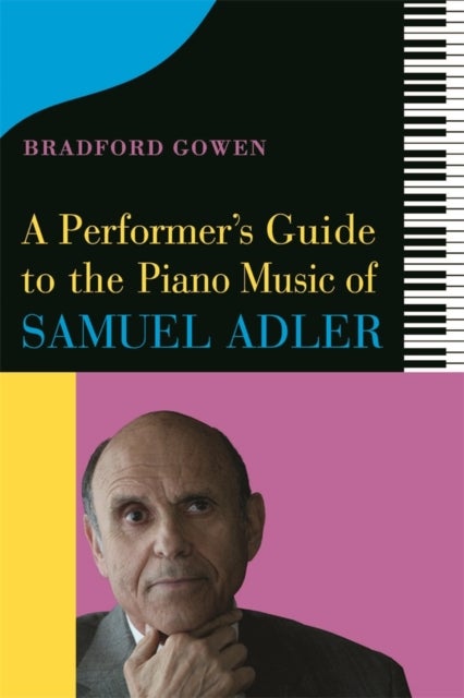 A Performer¿s Guide to the Piano Music of Samuel Adler