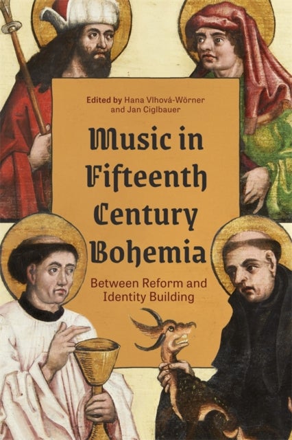 Music in Fifteenth-Century Bohemia - Between Reform and Identity Building