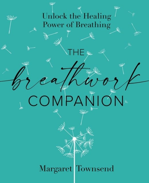 The Breathwork Companion - Unlock the Healing Power of Breathing