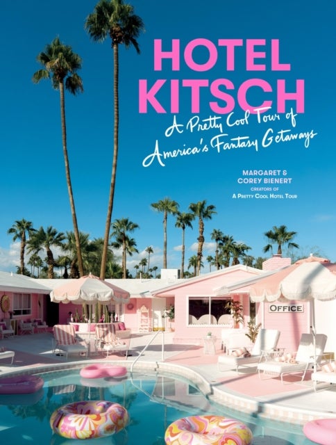 Hotel Kitsch - A Pretty Cool Tour of America’s Fantasy Getaways