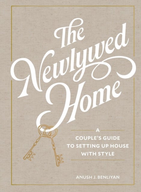 The Newlywed Home - A Couple's Guide to Setting Up House with Style