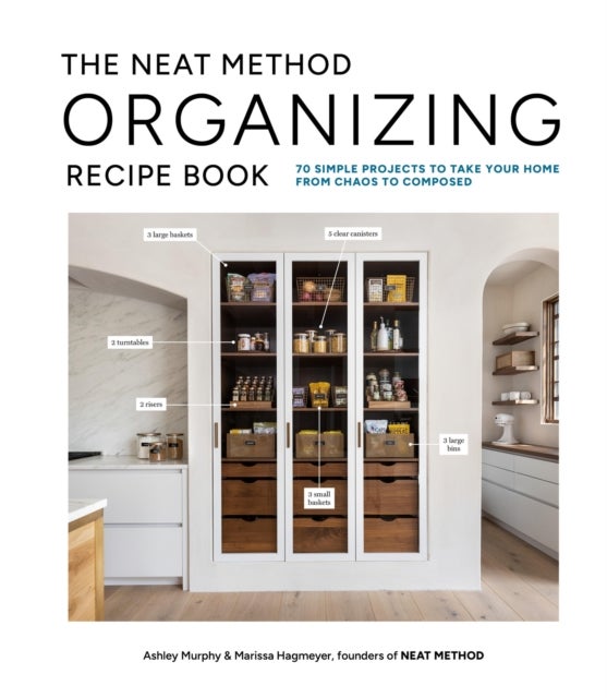 The Neat Method Organizing Recipe Book - 75 Simple Projects to Take Your Home from Chaos to Composed