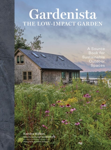 Gardenista: The Low-Impact Garden - A Sourcebook for Sustainable Outdoor Spaces