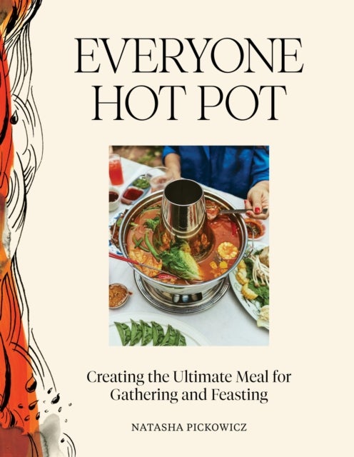Everyone Hot Pot - Creating the Ultimate Meal for Gathering and Feasting