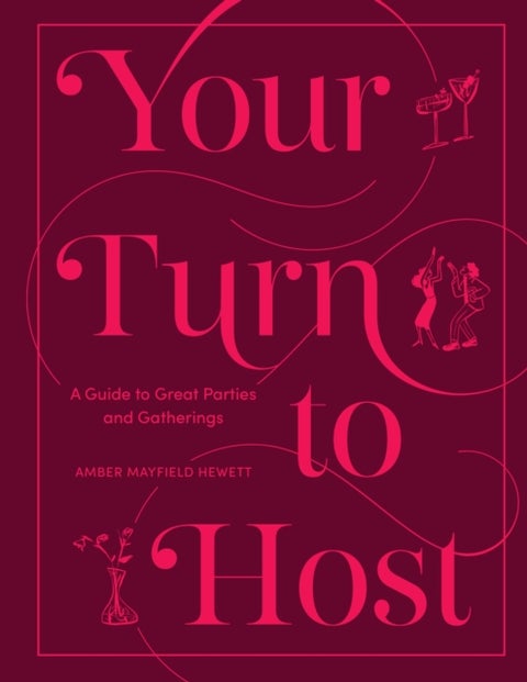 Your Turn to Host - A Guide to Great Parties and Gatherings