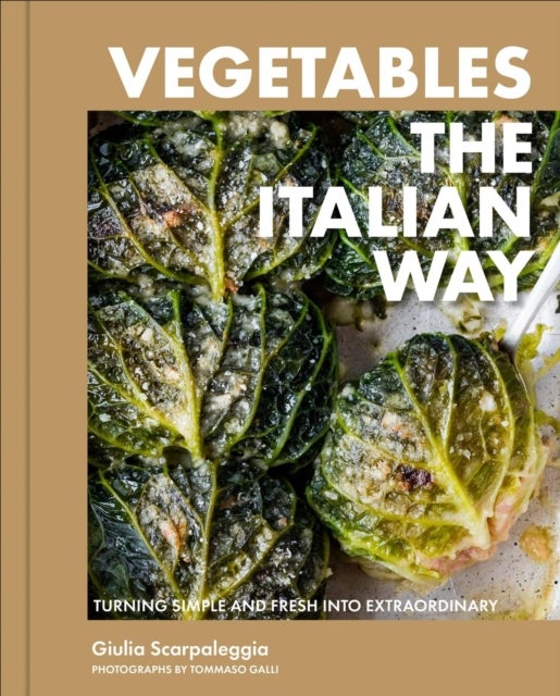 Vegetables the Italian Way - Turning Simple and Fresh into Extraordinary