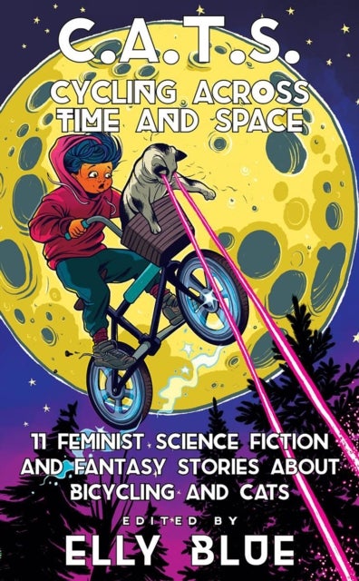 C.a.t.s: Cycling Across Time And Space - 11 Feminist Science Fiction and Fantasy Stories About Bicyling and Cats