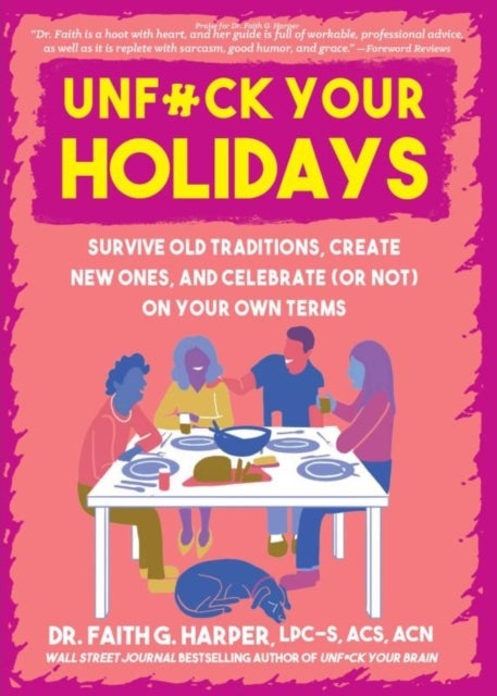 Unfuck Your Holidays - Survive Old Traditions, Create New Ones and Celebrate (or Not) on Your Own Terms