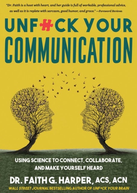 Unfuck Your Communication - Using Science to Connect, Collaborate, and Make Yourself Heard