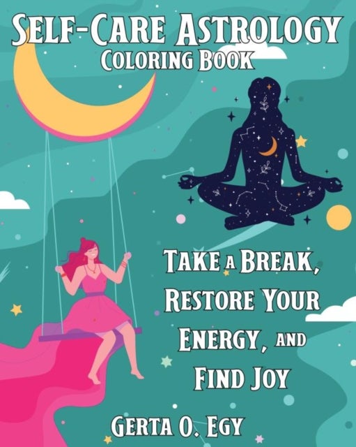 Self-Care Astrology Coloring Book - Take a Break, Restore Your Energy, and Find Joy
