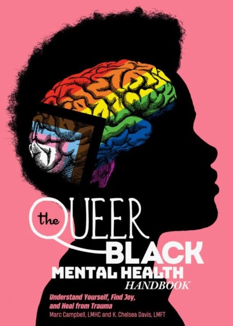 The Queer Black Mental Health Handbook - Understand Yourself, Find Joy, and Heal from Trauma