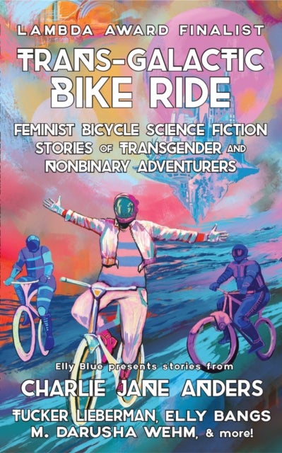 Trans-Galactic Bike Ride (2nd Ed.) - Feminist Bicycle Science Fiction Stories of Transgender And Nonbinary Adventures