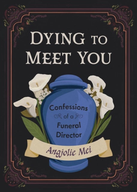 Dying to Meet You - Confessions of a Funeral Director