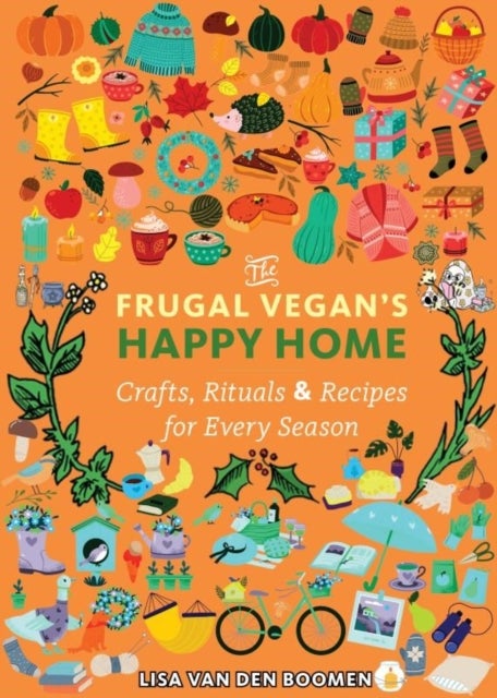 The Frugal Vegan's Happy Home - Crafts, Rituals, and Recipes for Every Season