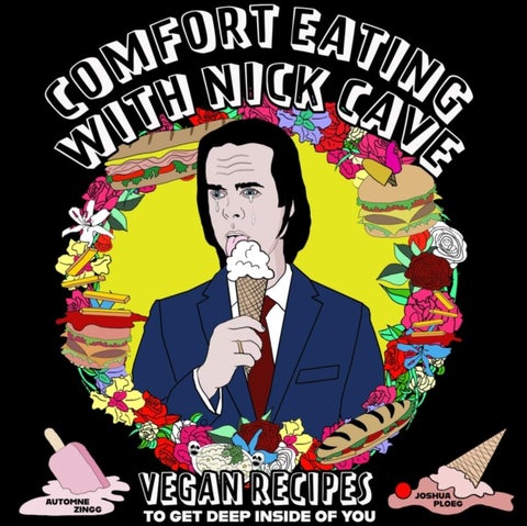 Comfort Eating With Nick Cave - Vegan Recipes To Get Deep Inside of You