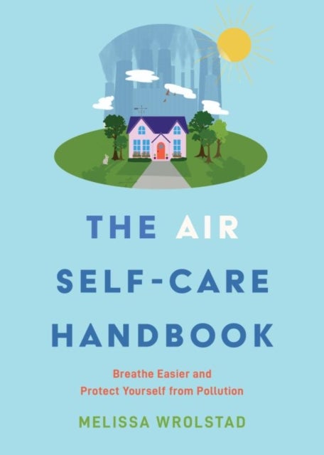 The Air Self-Care Handbook - Breathe Easier and Protect Yourself from Pollution
