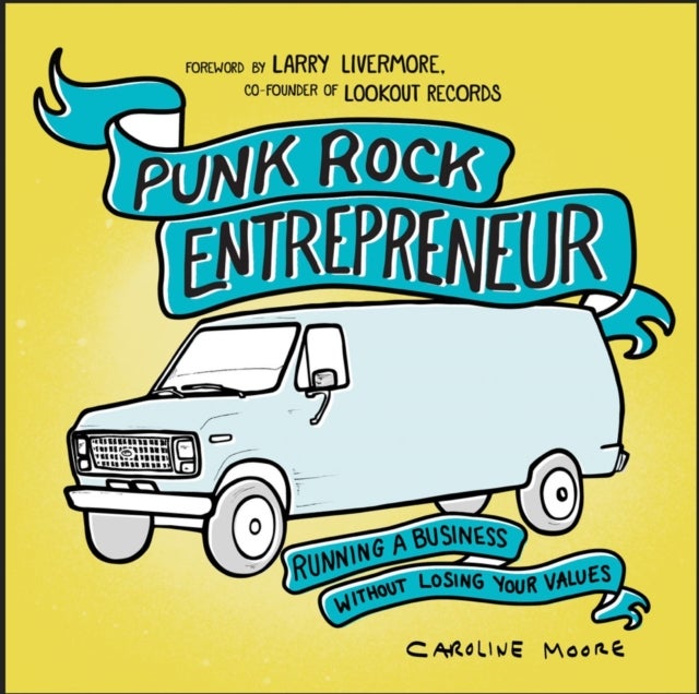 Punk Rock Entrepreneur, 2nd Ed. - Running a Business Without Losing Your Values