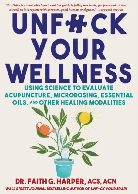 Unfuck Your Wellness - Using Science to Evaluate Acupuncture, Microdosing, Essential Oils, and Other Healing Modalities