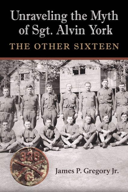 Unraveling the Myth of Sgt. Alvin York - The Other Sixteen