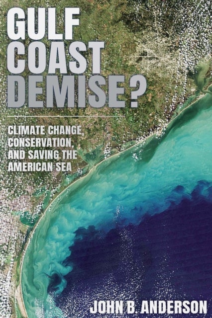 Gulf Coast Demise? - Climate Change, Conservation, and Saving the American Sea