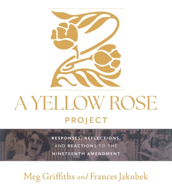 A Yellow Rose Project - Responses, Reflections, and Reactions to the Nineteenth Amendment