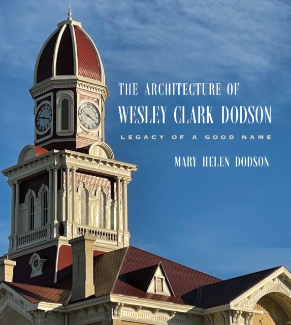 The Architecture of Wesley Clark Dodson - Legacy of a Good Name