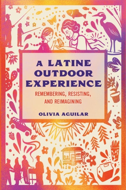 A Latine Outdoor Experience - Remembering, Resisting, and Reimagining