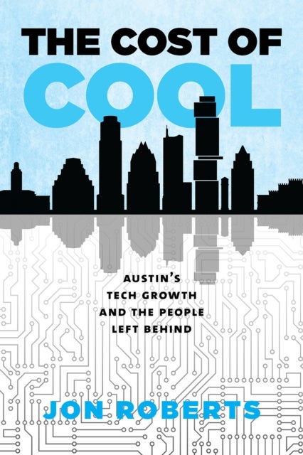 The Cost of Cool - Austin's Tech Growth and the People Left Behind