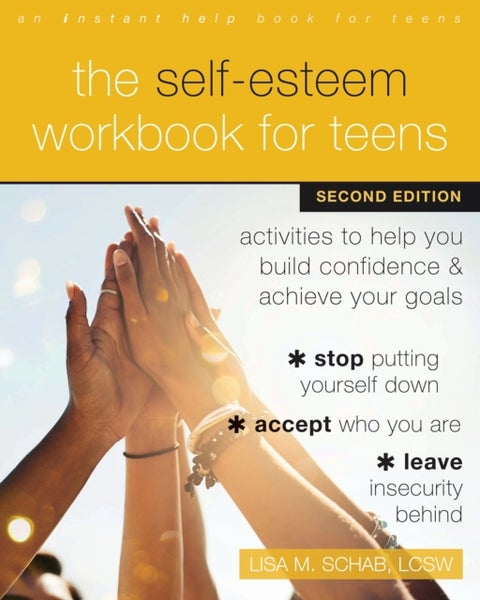 The Self-Esteem Workbook for Teens - Activities to Help You Build Confidence and Achieve Your Goals