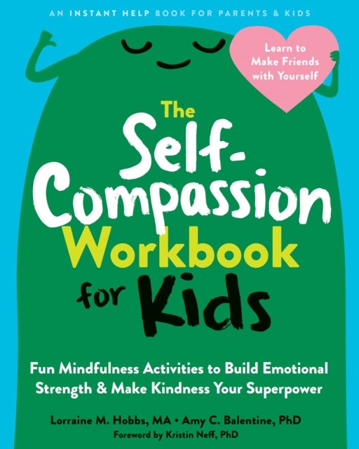 The Self-Compassion Workbook for Kids - Fun Mindfulness Activities to Build Emotional Strength and Make Kindness Your Superpower