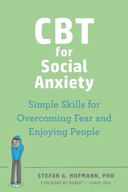 CBT for Social Anxiety - Proven-Effective Skills to Face Your Fears, Build Confidence, and Enjoy Social Situations