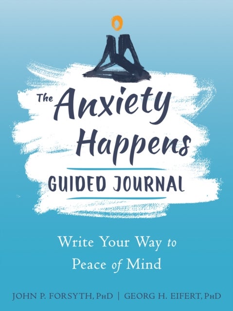 Anxiety Happens Journal - Mindfulness & Acceptance Skills to End Worry & Find Calm