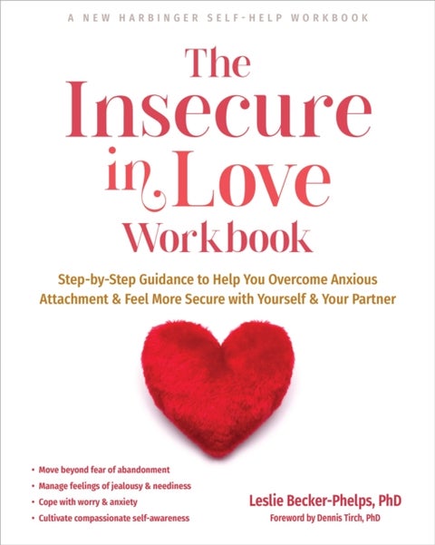 The Insecure in Love Workbook - Step-by-Step Guidance to Help You Overcome Anxious Attachment and Feel More Secure with Yourself and Your Partner