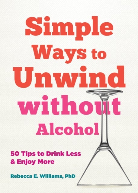 Simple Ways to Unwind without Alcohol - 50 Tips to Drink Less and Enjoy More