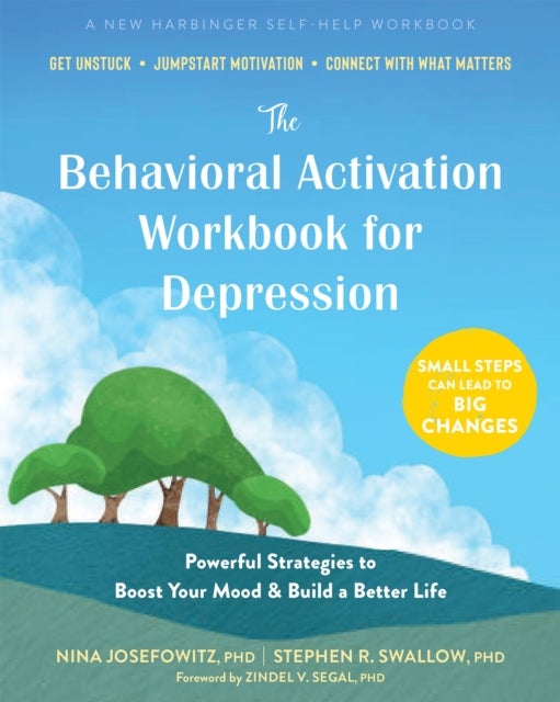 The Behavioral Activation Workbook for Depression - Powerful Strategies to Boost Your Mood and Build a Better Life