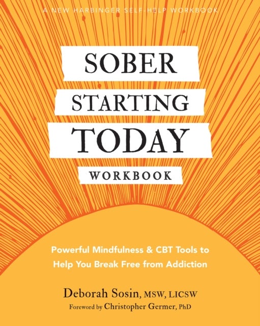 Sober Starting Today Workbook - Powerful Mindfulness and CBT Tools to Help You Break Free from Addiction
