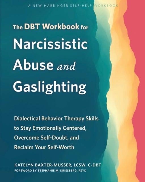 The DBT Workbook for Narcissistic Abuse and Gaslighting - Dialectical Behavior Therapy Skills to Stay Emotionally Centered, Overcome Self-Doubt, and Reclaim Your Self-Worth