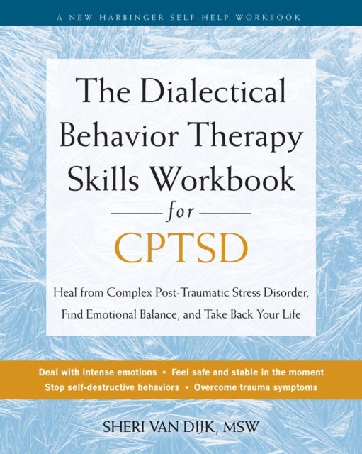 The Dialectical Behavior Therapy Skills Workbook for C-PTSD - Heal from Complex Post-Traumatic Stress Disorder, Find Emotional Balance, and Take Back Your Life