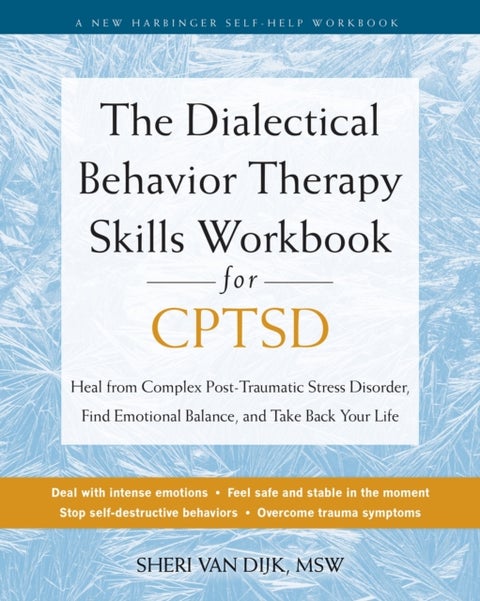 The Dialectical Behavior Therapy Skills Workbook for C-PTSD - Heal from Complex Post-Traumatic Stress Disorder, Find Emotional Balance, and Take Back Your Life
