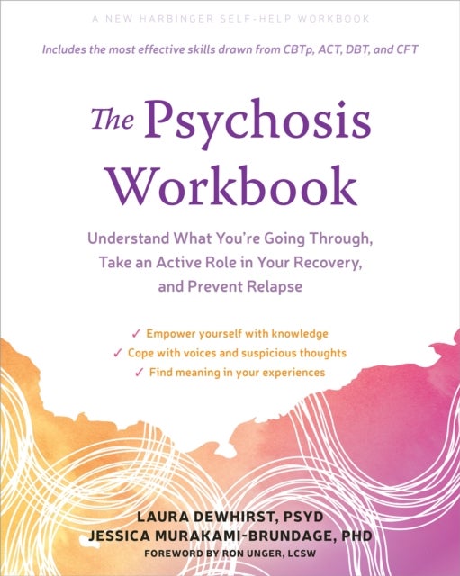 The Psychosis Workbook - Understand What You're Going Through, Take an Active Role in Your Recovery, and Prevent Relapse