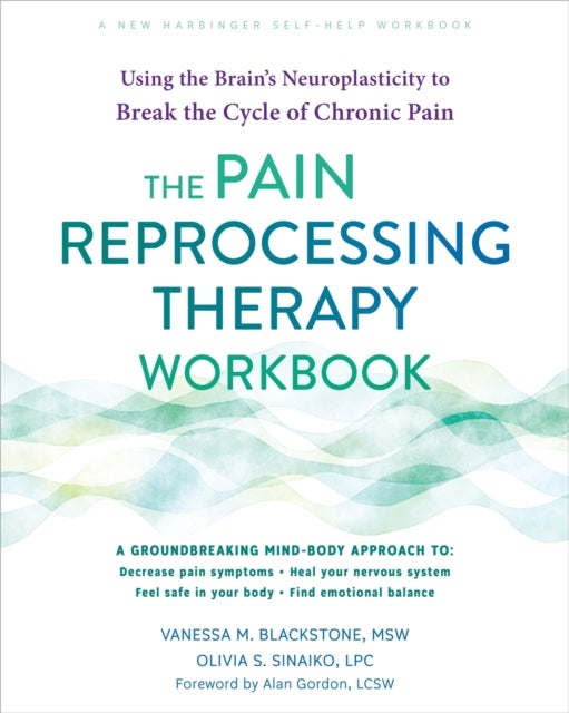 The Pain Reprocessing Therapy Workbook - Using the Brain's Neuroplasticity to Break the Cycle of Chronic Pain