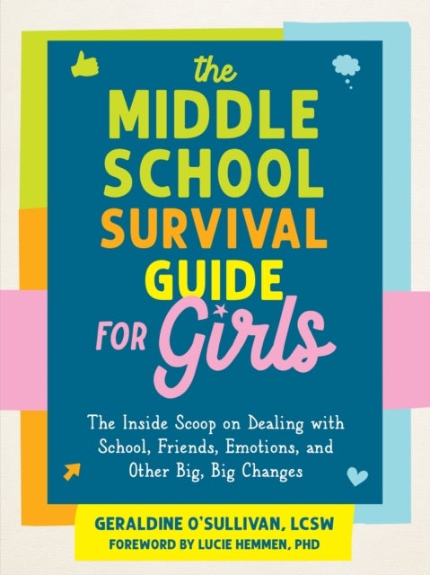 The Middle School Survival Guide for Girls - The Inside Scoop on Dealing with School, Friends, Emotions, and Other Big, Big Changes