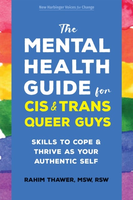The Mental Health Guide for Cis and Trans Queer Guys - Skills to Cope and Thrive as Your Authentic Self